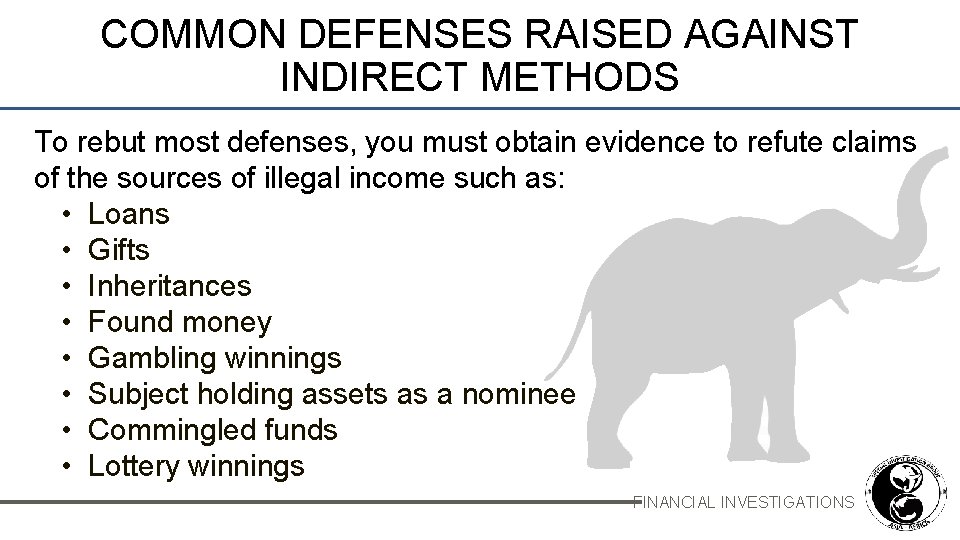 COMMON DEFENSES RAISED AGAINST INDIRECT METHODS To rebut most defenses, you must obtain evidence