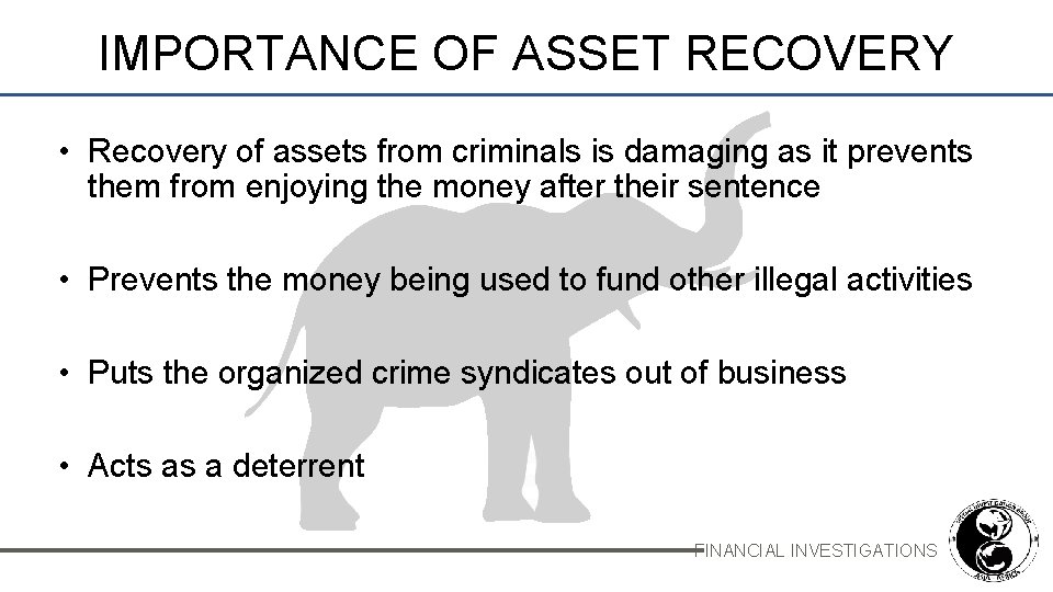 IMPORTANCE OF ASSET RECOVERY • Recovery of assets from criminals is damaging as it