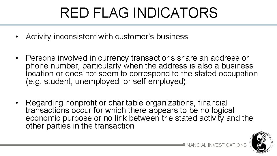 RED FLAG INDICATORS • Activity inconsistent with customer’s business • Persons involved in currency