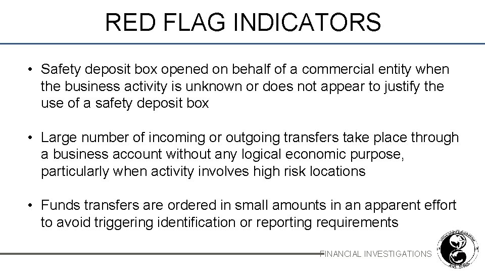 RED FLAG INDICATORS • Safety deposit box opened on behalf of a commercial entity
