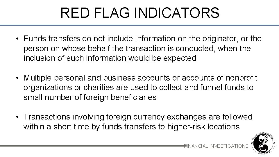 RED FLAG INDICATORS • Funds transfers do not include information on the originator, or