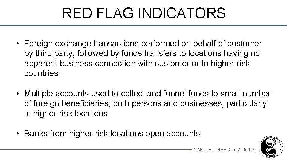RED FLAG INDICATORS • Foreign exchange transactions performed on behalf of customer by third