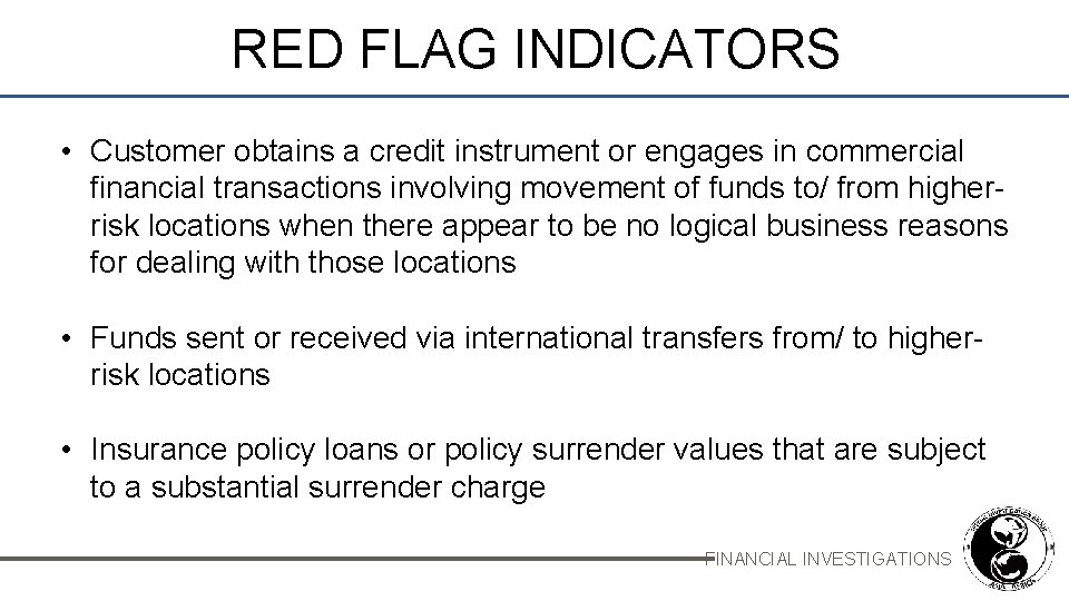 RED FLAG INDICATORS • Customer obtains a credit instrument or engages in commercial financial