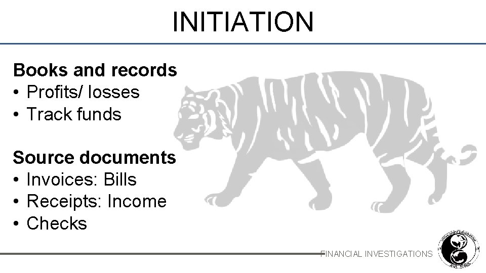 INITIATION Books and records • Profits/ losses • Track funds Source documents • Invoices: