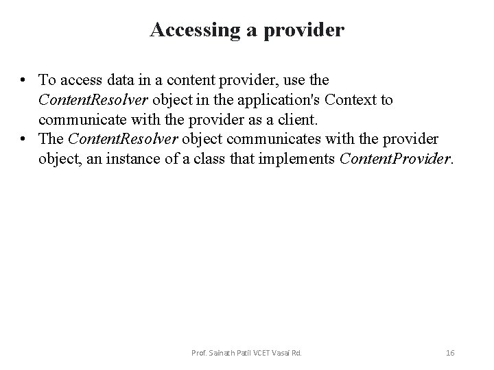 Accessing a provider • To access data in a content provider, use the Content.