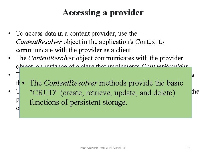 Accessing a provider • To access data in a content provider, use the Content.