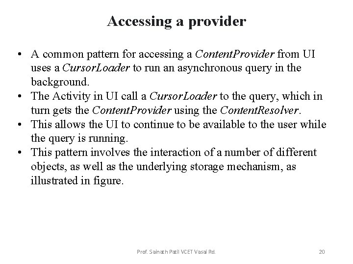 Accessing a provider • A common pattern for accessing a Content. Provider from UI