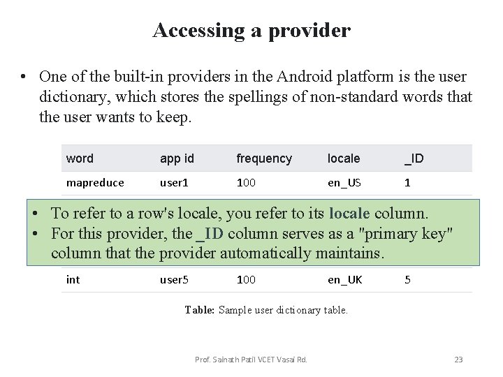 Accessing a provider • One of the built-in providers in the Android platform is