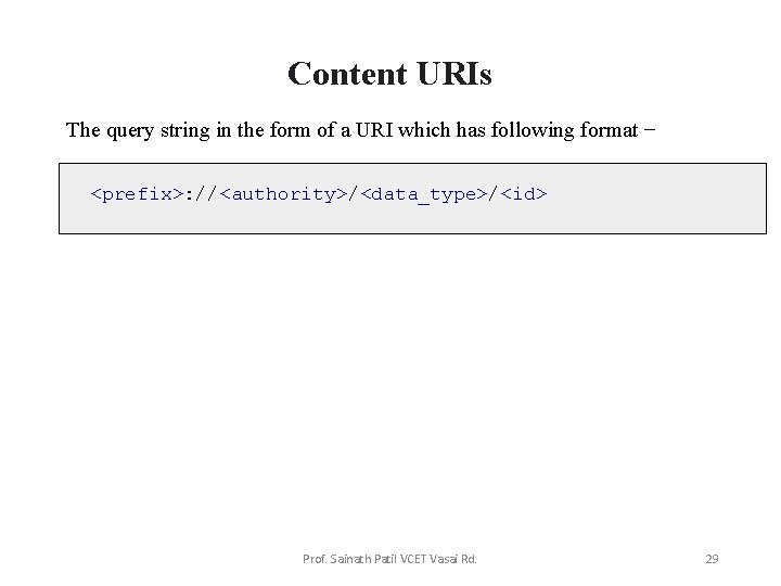 Content URIs The query string in the form of a URI which has following