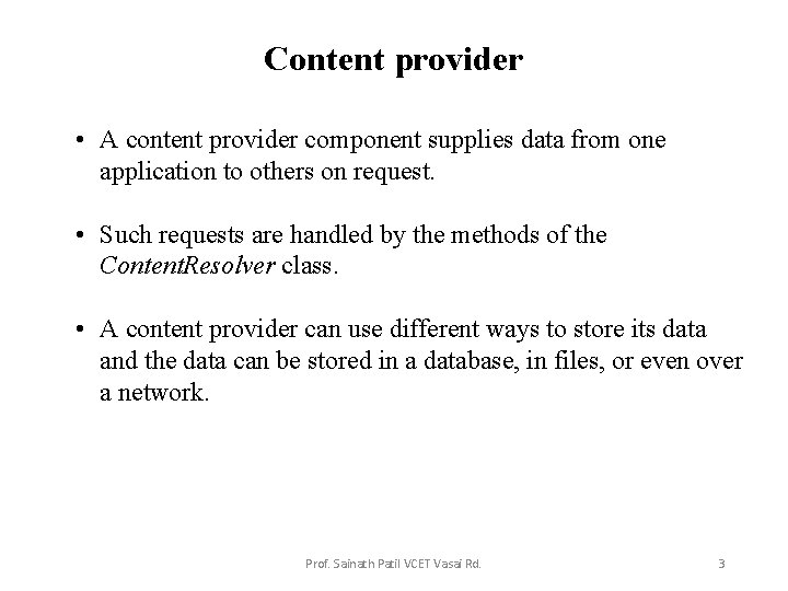 Content provider • A content provider component supplies data from one application to others