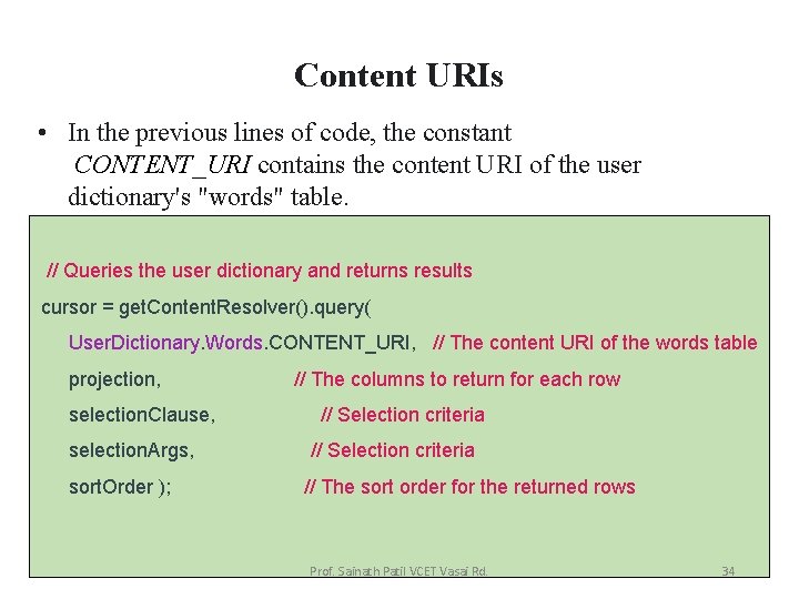 Content URIs • In the previous lines of code, the constant CONTENT_URI contains the