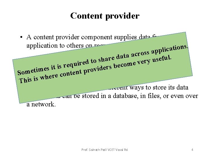 Content provider • A content provider component supplies data from one application to others