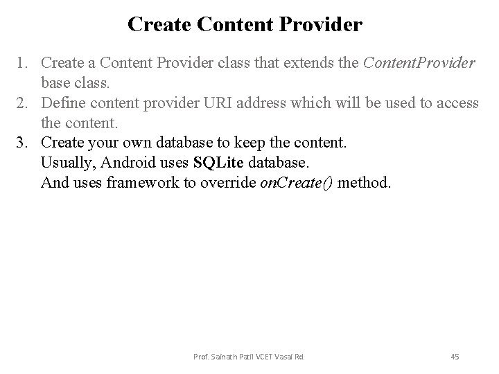Create Content Provider 1. Create a Content Provider class that extends the Content. Provider
