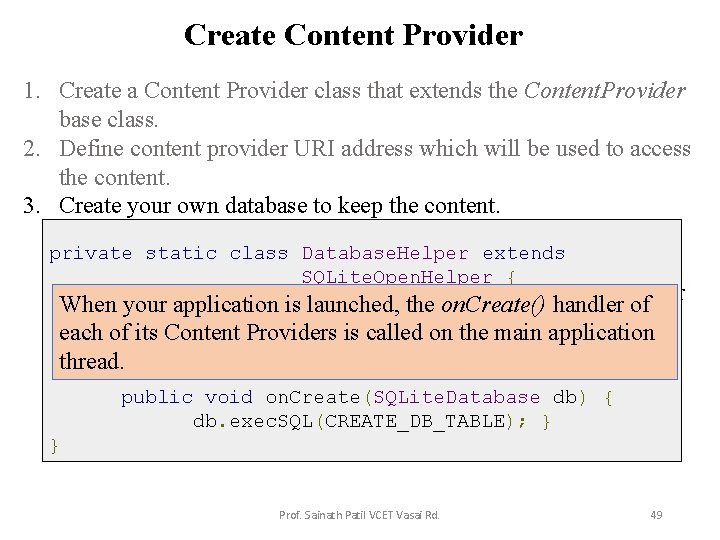Create Content Provider 1. Create a Content Provider class that extends the Content. Provider
