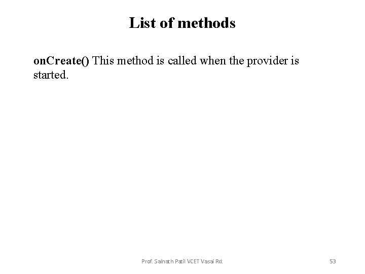 List of methods on. Create() This method is called when the provider is started.