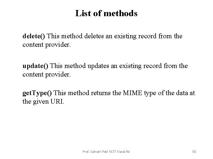 List of methods delete() This method deletes an existing record from the content provider.