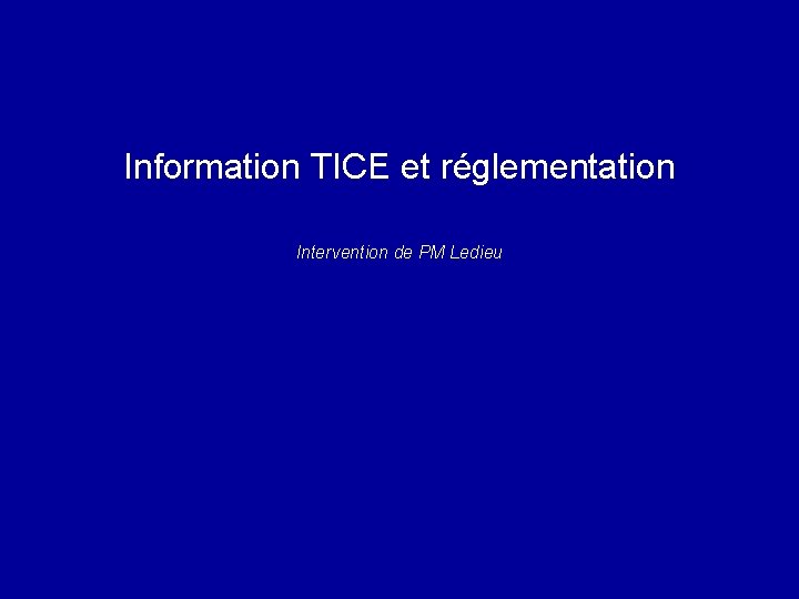 Information TICE et réglementation Intervention de PM Ledieu 