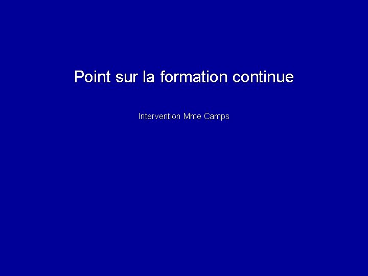 Point sur la formation continue Intervention Mme Camps 