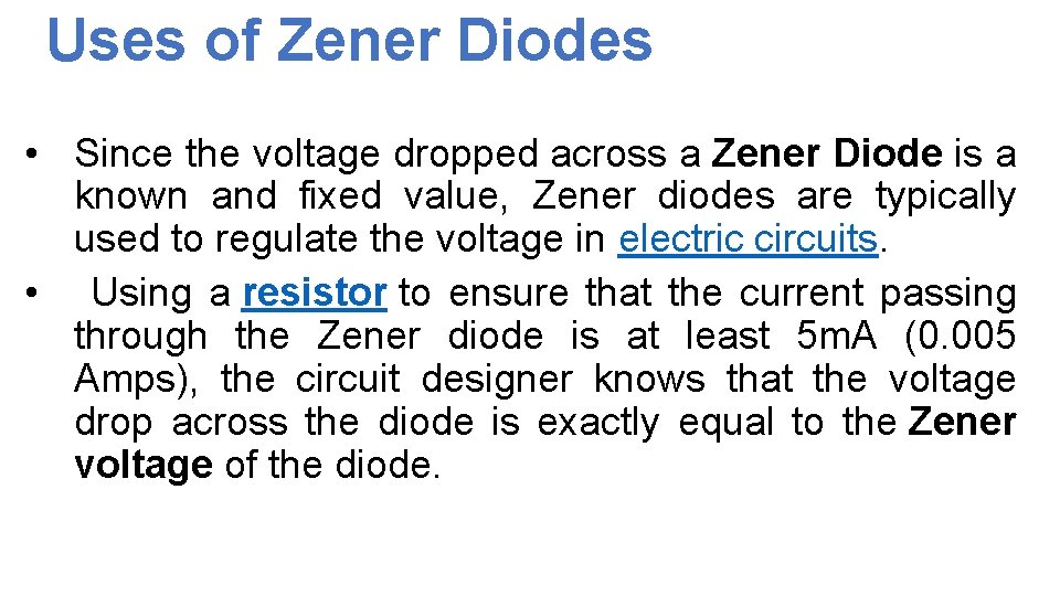 Uses of Zener Diodes • Since the voltage dropped across a Zener Diode is