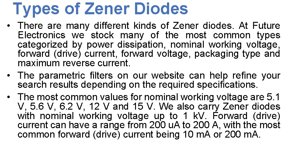 Types of Zener Diodes • There are many different kinds of Zener diodes. At