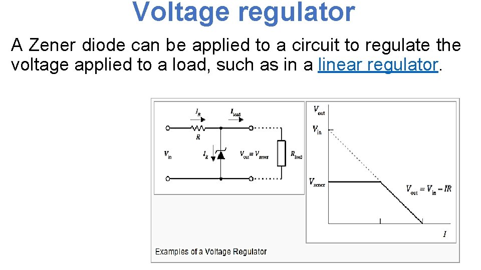 Voltage regulator A Zener diode can be applied to a circuit to regulate the