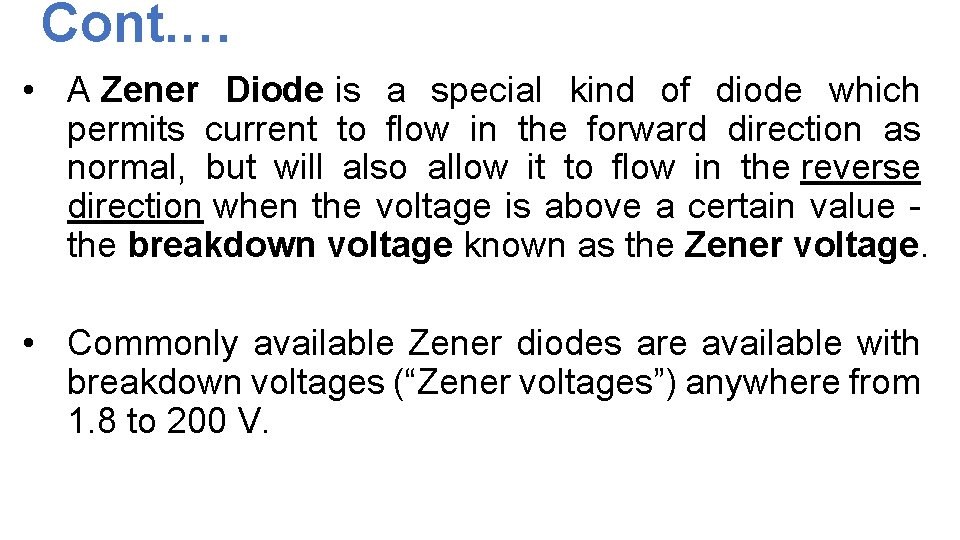 Cont. … • A Zener Diode is a special kind of diode which permits