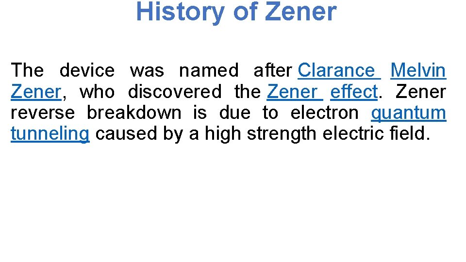 History of Zener The device was named after Clarance Melvin Zener, who discovered the