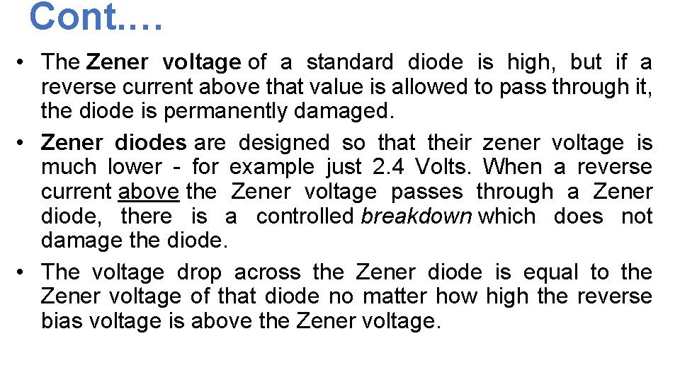 Cont. … • The Zener voltage of a standard diode is high, but if