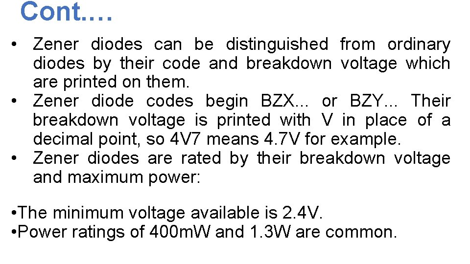 Cont. … • Zener diodes can be distinguished from ordinary diodes by their code