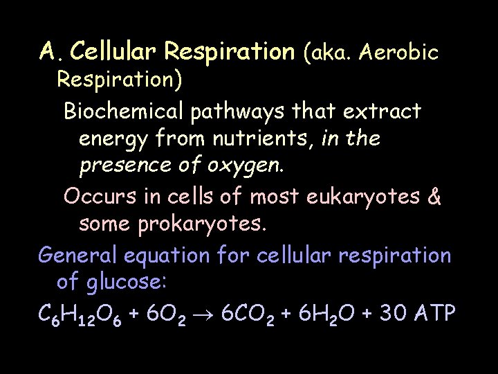 A. Cellular Respiration (aka. Aerobic Respiration) Biochemical pathways that extract energy from nutrients, in