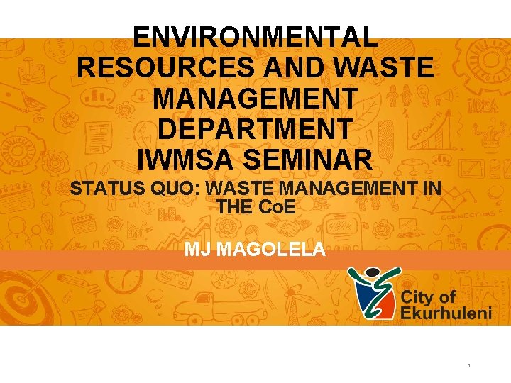 ENVIRONMENTAL RESOURCES AND WASTE MANAGEMENT DEPARTMENT IWMSA SEMINAR STATUS QUO: WASTE MANAGEMENT IN THE