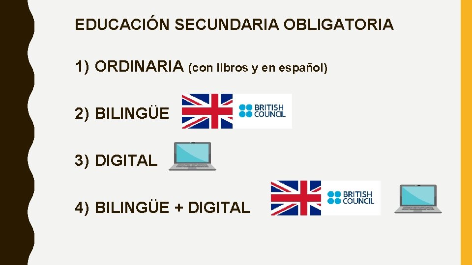 EDUCACIÓN SECUNDARIA OBLIGATORIA 1) ORDINARIA (con libros y en español) 2) BILINGÜE 3) DIGITAL