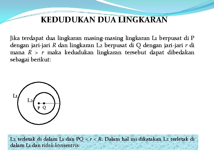 KEDUDUKAN DUA LINGKARAN Jika terdapat dua lingkaran masing-masing lingkaran L 1 berpusat di P