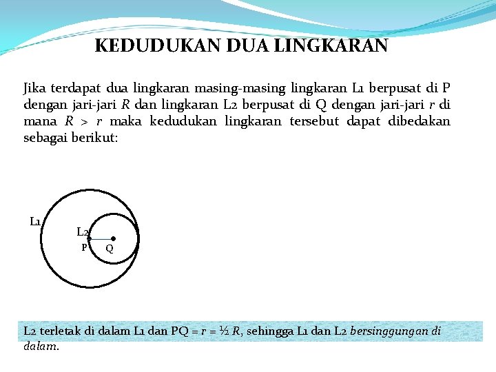 KEDUDUKAN DUA LINGKARAN Jika terdapat dua lingkaran masing-masing lingkaran L 1 berpusat di P