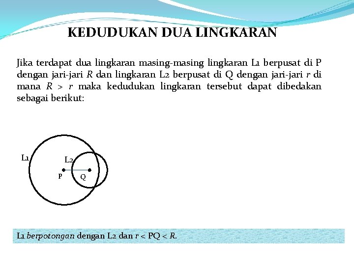 KEDUDUKAN DUA LINGKARAN Jika terdapat dua lingkaran masing-masing lingkaran L 1 berpusat di P