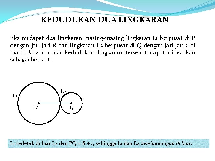 KEDUDUKAN DUA LINGKARAN Jika terdapat dua lingkaran masing-masing lingkaran L 1 berpusat di P