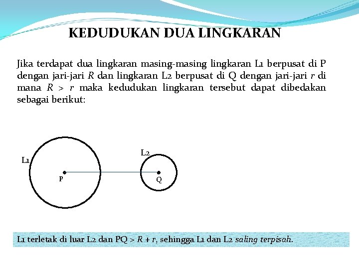 KEDUDUKAN DUA LINGKARAN Jika terdapat dua lingkaran masing-masing lingkaran L 1 berpusat di P