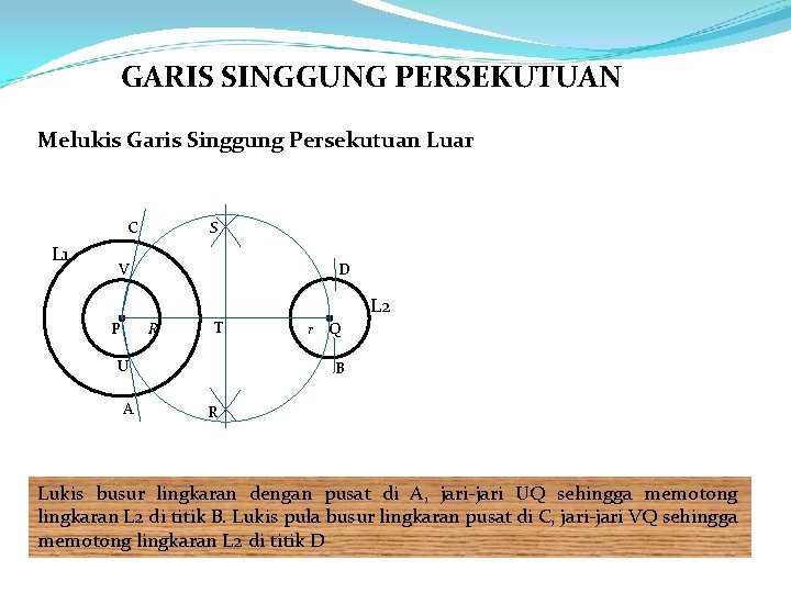 GARIS SINGGUNG PERSEKUTUAN Melukis Garis Singgung Persekutuan Luar C L 1 S V D