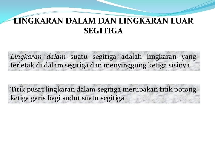 LINGKARAN DALAM DAN LINGKARAN LUAR SEGITIGA Lingkaran dalam suatu segitiga adalah lingkaran yang terletak