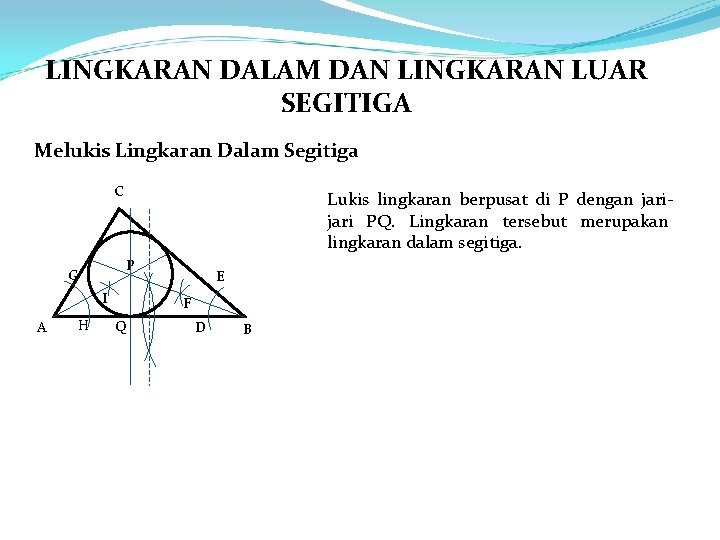 LINGKARAN DALAM DAN LINGKARAN LUAR SEGITIGA Melukis Lingkaran Dalam Segitiga C Lukis lingkaran berpusat