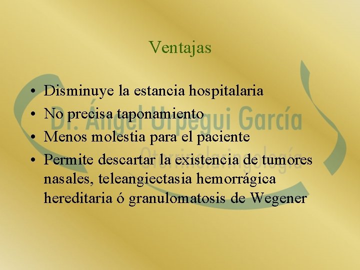 Ventajas • • Disminuye la estancia hospitalaria No precisa taponamiento Menos molestia para el