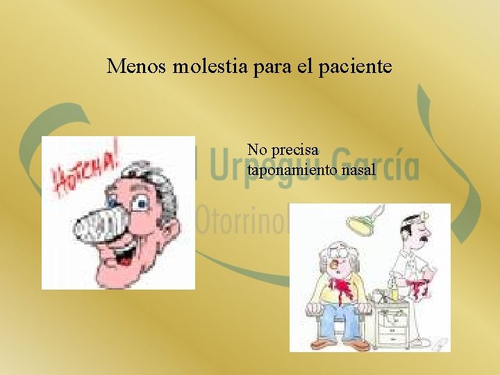 Menos molestia para el paciente No precisa taponamiento nasal 