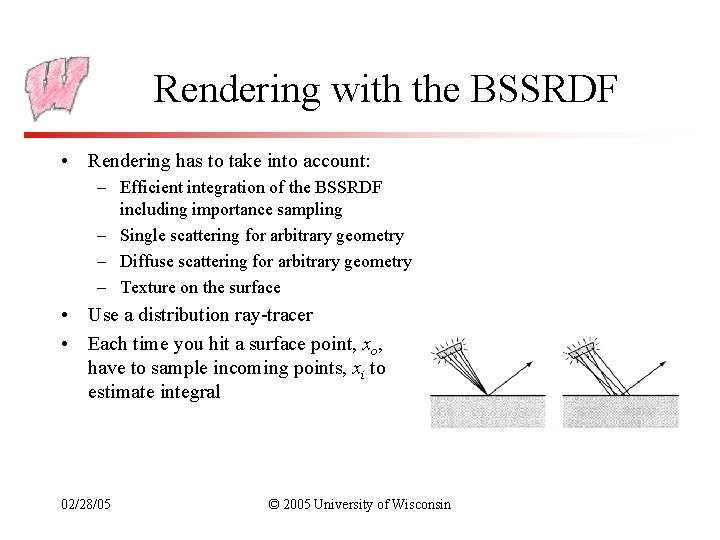 Rendering with the BSSRDF • Rendering has to take into account: – Efficient integration