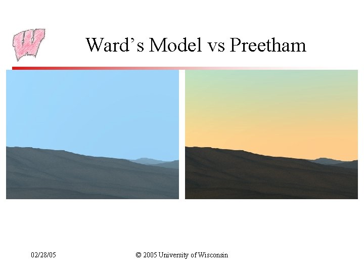 Ward’s Model vs Preetham 02/28/05 © 2005 University of Wisconsin 