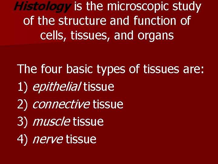 Histology is the microscopic study of the structure and function of cells, tissues, and