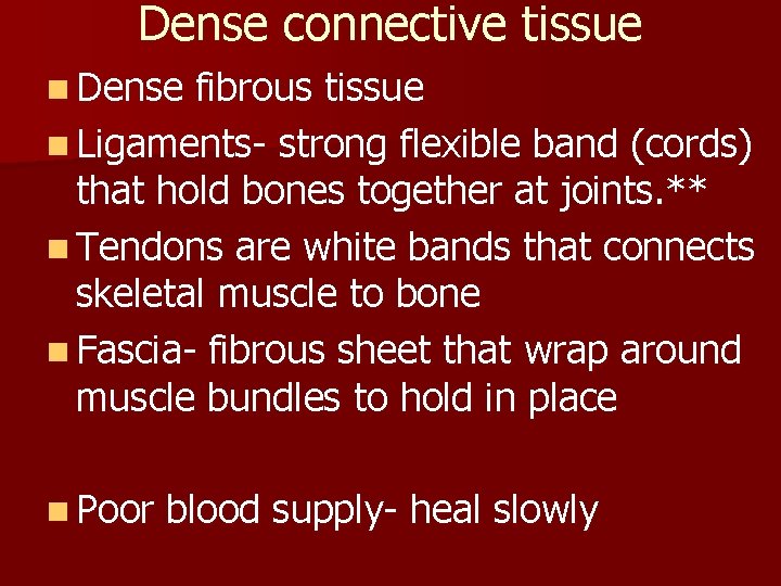 Dense connective tissue n Dense fibrous tissue n Ligaments- strong flexible band (cords) that