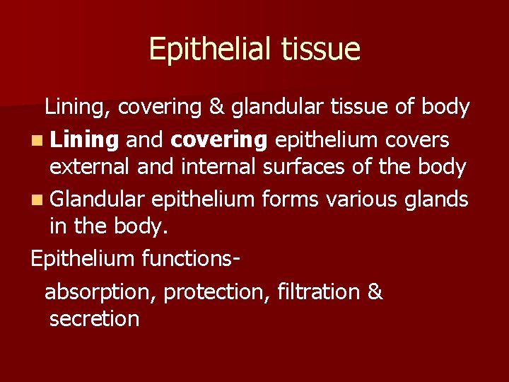 Epithelial tissue Lining, covering & glandular tissue of body n Lining and covering epithelium