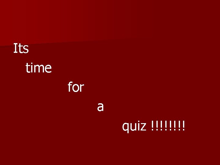 Its time for a quiz !!!! 