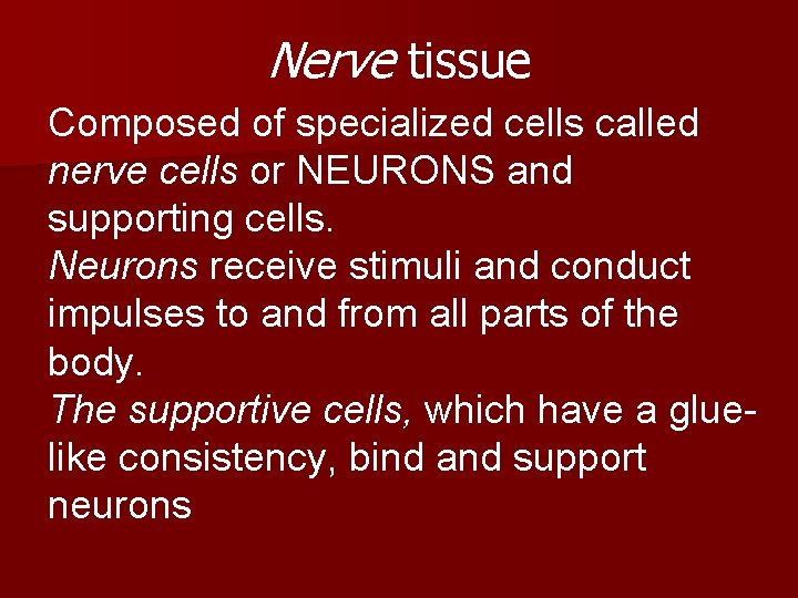 Nerve tissue Composed of specialized cells called nerve cells or NEURONS and supporting cells.