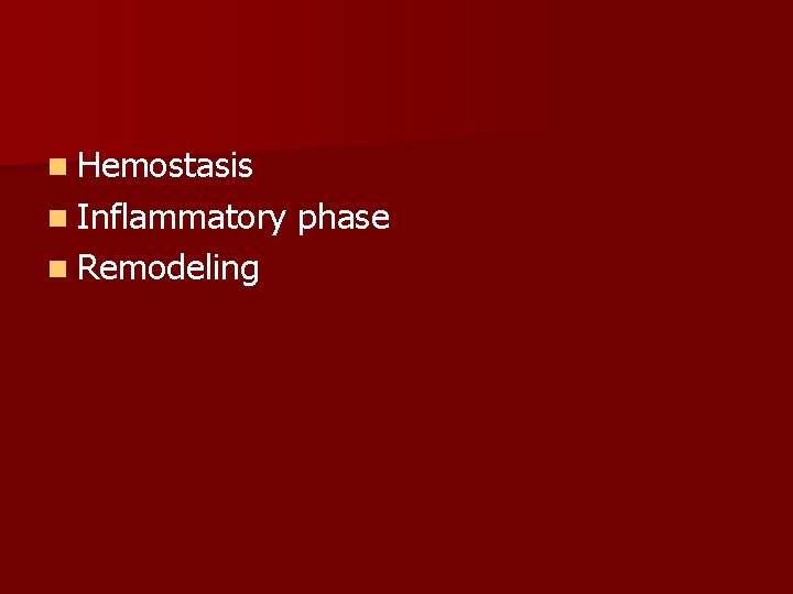 n Hemostasis n Inflammatory n Remodeling phase 